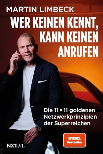 Limbeck, Martin Wer keinen kennt, kann keinen anrufen: Die 11x11 goldenen Netzwerkprinzipien der Superreichen. Die besten Tipps vom sechsfachen Bestsellerautor und führenden Experten für Sales in Europa.