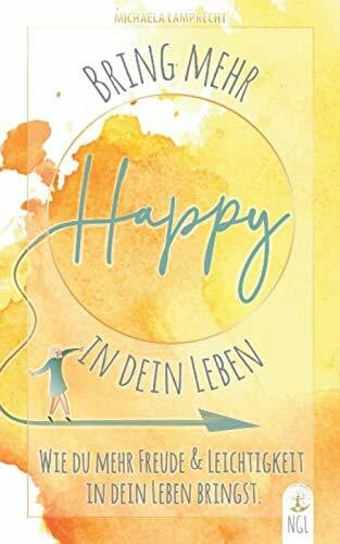Lamprecht, Michaela Bring mehr Happy in dein Leben - Wie du mehr Freude und Leichtigkeit in dein Leben bringst.