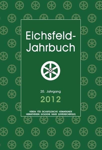 Degenhardt, Andreas Eichsfeld-Jahrbuch, 20. Jg. 2012: Hrsg.: Verein f. Eichsfeldische Heimatkunde e.V. u. Heimatverein Goldene Mark (Untereichsfeld) e.V.