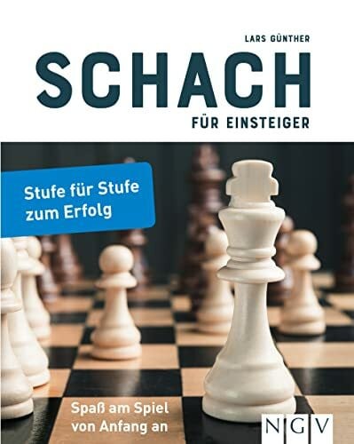 Naumann & Göbel Schach für Einsteiger: Stufe für Stufe zum Erfolg. Schachbuch für Anfänger