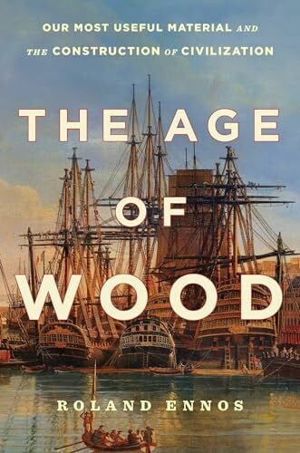 Ennos, Roland The Age of Wood: Our Most Useful Material and the Construction of Civilization