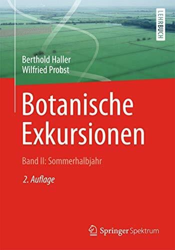 Probst, Wilfried Botanische Exkursionen, Bd. II: Sommerhalbjahr: Die Bedecktsamer (Magnoliophytina), Frühjahrsblüher, Blütenökologie, Wiesen und Weiden, Gräser, ... Ruderalpflanzen, Kulturpflanzen und Unkräuter