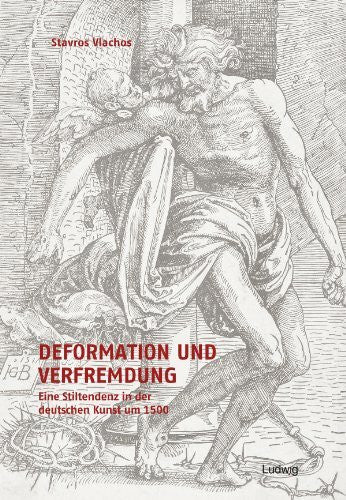 Vlachos, Stavros Deformation und Verfremdung. Eine Stiltendenz in der deutschen Kunst um 1500