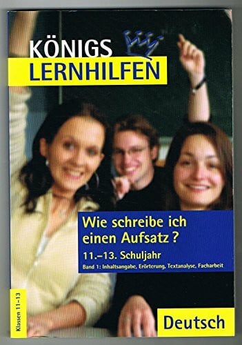 Möbius, Thomas Königs Lernhilfen - Wie schreibe ich einen Aufsatz 1?: 11.-13. Schuljahr: Inhaltsangabe - Erörterung - Textanalyse - Facharbeit