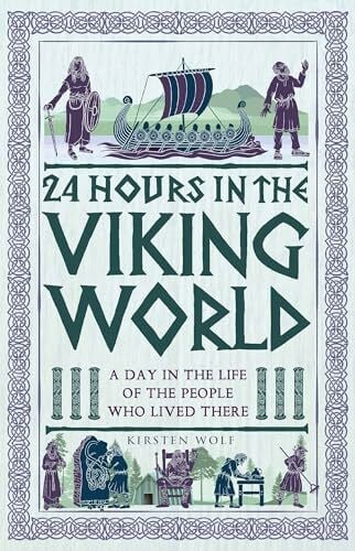 Wolf, Kirsten 24 Hours in the Viking World: A Day in the Life of the People Who Lived There (24 Hours in Ancient History)