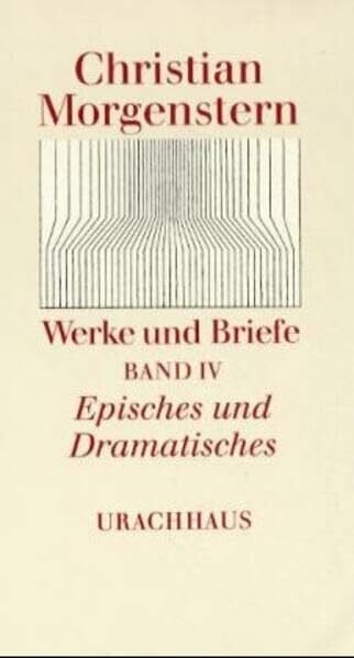 Morgenstern, Christian Werke und Briefe, 9 Bde., Bd.4, Episches und Dramatisches (Werke und Briefe. Stuttgarter Ausgabe. Kommentierte Ausgabe)