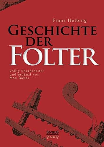 Helbing, Franz Geschichte der Folter