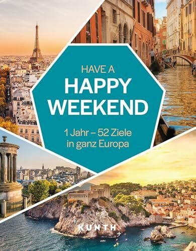 KUNTH Verlag KUNTH Have a Happy Weekend: 1 Jahr – 52 Ziele in ganz Europa (KUNTH Reise-Inspiration)