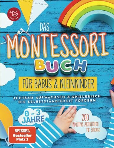 Grießl, Stefanie Das Montessori Buch für Babys und Kleinkinder: 200 kreative Aktivitäten für zu Hause – achtsam Aufwachsen und spielerisch die Selbstständigkeit fördern (Montessori Ideen für zu Hause, Band 1)