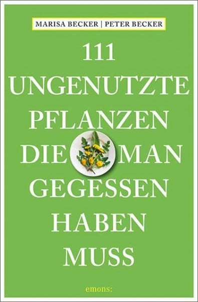 Becker, Marisa 111 ungenutzte Pflanzen, die man gegessen haben muss