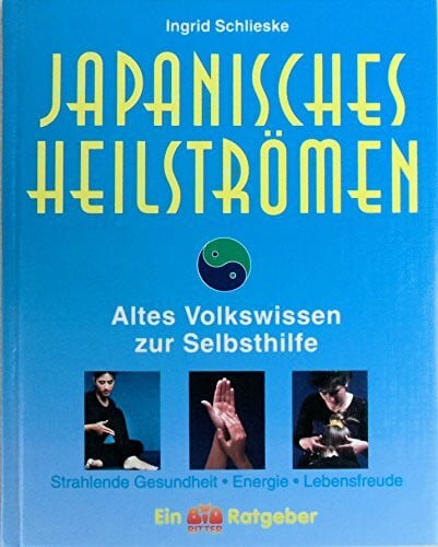 Schlieske, Ingrid Japanisches Heilströmen. Altes Volkswissen zur Selbsthilfe - Strahlende Gesundheit, Energie, Lebensfreude