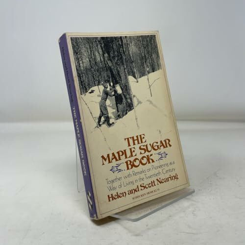 Nearing, Helen Maple Sugar Book: Together With Remarks on Pioneering As a Way of Living in the Twentieth Century