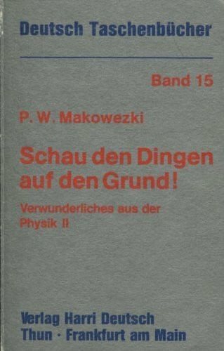 Makowezki, Pjotr W Schau den Dingen auf den Grund: Verwunderliches aus der Physik II