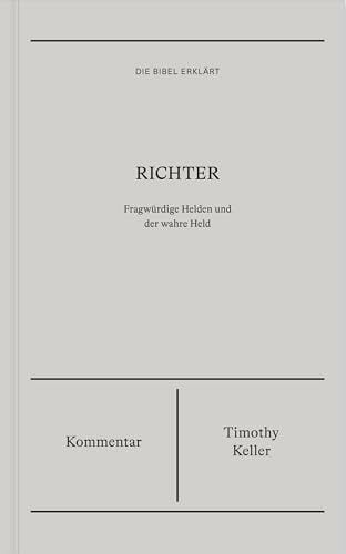 Keller, Timothy Richter | Kommentar (Die Bibel erklärt): Fragwürdige Helden und der wahre Held