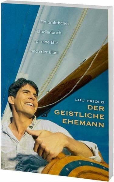 Priolo, Lou Der geistliche Ehemann: Ein praktischer Leitfaden für eine Ehe nach der Bibel