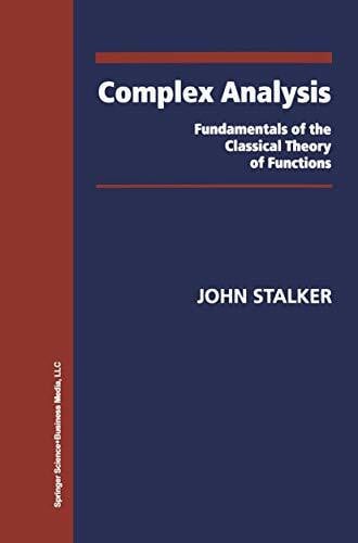 Stalker, John Complex Analysis: Fundamentals of the Classical Theory of Functions