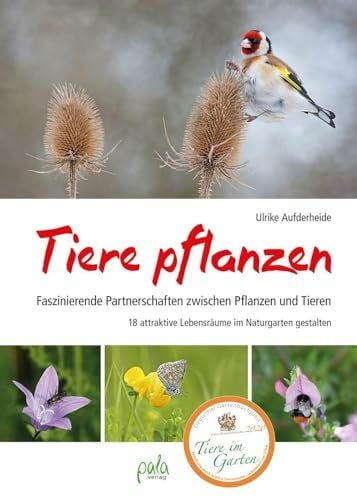 Aufderheide, Ulrike Tiere pflanzen: Faszinierende Partnerschaften zwischen Pflanzen und Tieren - 18 attraktive Lebensräume im Naturgarten gestalten