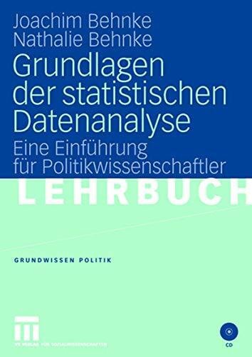 Joachim Behnke Grundlagen der Statistischen Datenanalyse: Eine Einführung für Politikwissenschaftler (Grundwissen Politik) (German Edition) (Grundwissen Politik, 41, Band 41)