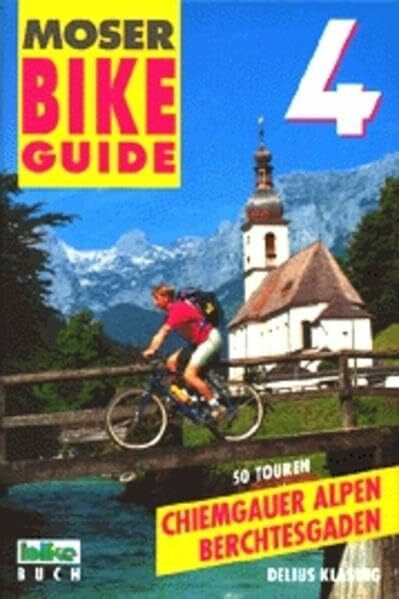 Moser, Elmar Bike Guide, Bd.4, Chiemgauer und Berchtesgadener Alpen: 50 Touren, alle Bike-Routen der Region. Off Limits