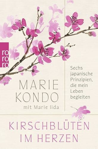Iida, Marie Kirschblüten im Herzen: Sechs japanische Prinzipien, die mein Leben begleiten | Das persönlichste Buch der Bestsellerautorin