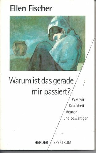 Fischer, Ellen Warum ist das gerade mir passiert?. Wie wir Krankheit deuten und bewältigen