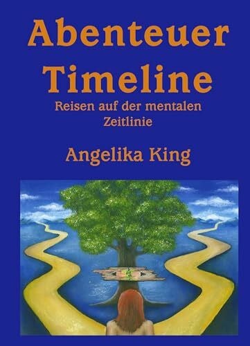 King, Angelika Abenteuer Timeline: Reisen auf der mentalen Zeitlinie