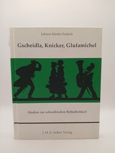 Gscheidla, Knicker, Glufamichel: Studien zur schwäbischen Befindlichkeit