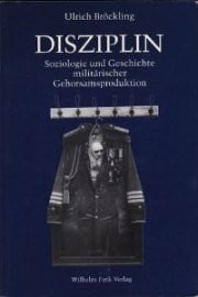 Bröckling, Ulrich Disziplin: Soziologie und Geschichte militärischer Gehorsamsproduktion