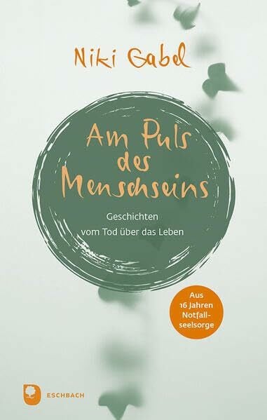 Gabel, Niki Am Puls des Menschseins: Geschichten vom Tod über das Leben. Aus 16 Jahren Notfallseelsorge (Edition Eschbach)