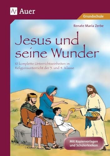 Zerbe, Renate Maria Jesus und seine Wunder: 10 komplette Unterrichtseinheiten im Religionsunterricht der 3. und 4. Klasse (Das Leben Jesu)