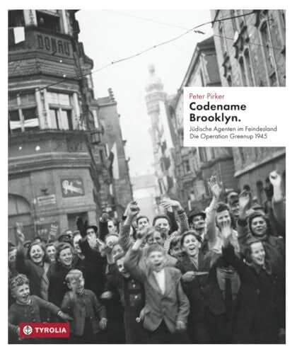 Pirker, Peter Codename Brooklyn.: Jüdische Agenten im Feindesland. Die Operation Greenup 1945. Mit einem Fotoessay von Markus Jenewein.