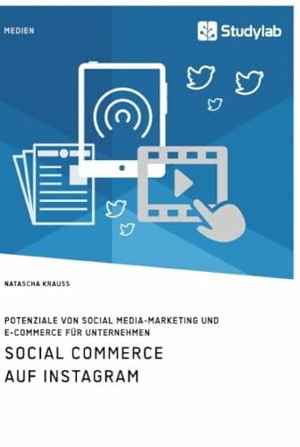Krauss, Natascha Social Commerce auf Instagram. Potenziale von Social Media-Marketing und E-Commerce für Unternehmen