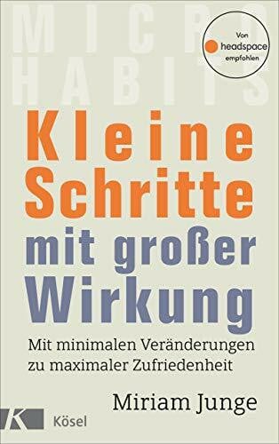 Junge, Miriam Kleine Schritte mit großer Wirkung: Mit minimalen Veränderungen zu maximaler Zufriedenheit - Von headspace empfohlen