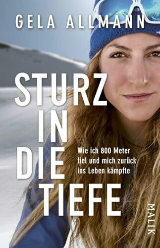 Allmann, Gela Sturz in die Tiefe: Wie ich 800 Meter fiel und mich zurück ins Leben kämpfte | Über Willenskraft und Neuanfang – eine bewegende und Mut machende Überlebensgeschichte
