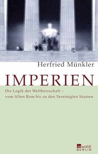 Münkler, Herfried Imperien: Die Logik der Weltherrschaft - vom Alten Rom bis zu den Vereinigten Staaten