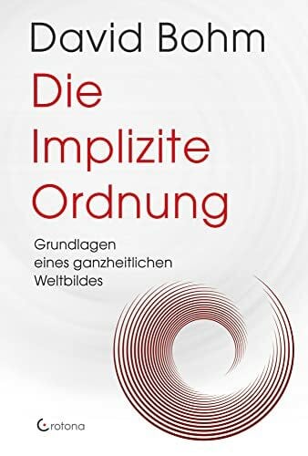 Michel, Petra Die Implizite Ordnung: Grundlagen eines ganzheitlichen Weltbildes