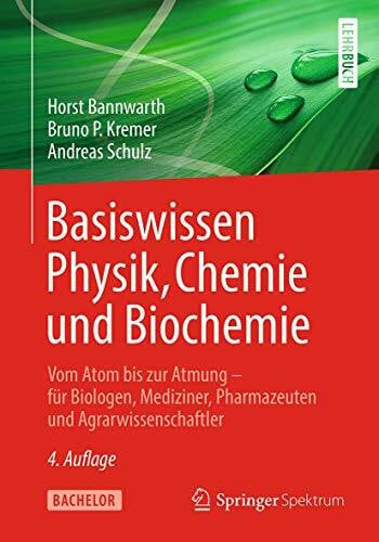 Kremer, Bruno P. Basiswissen Physik, Chemie und Biochemie: Vom Atom bis zur Atmung – für Biologen, Mediziner, Pharmazeuten und Agrarwissenschaftler