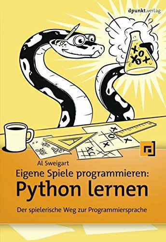 Sweigart, Al Eigene Spiele programmieren – Python lernen: Der spielerische Weg zur Programmiersprache