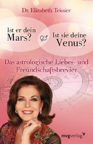 Teissier, Elizabeth Ist er dein Mars? Ist sie deine Venus?: Das astrologische Liebes- und Freundschaftsbrevier