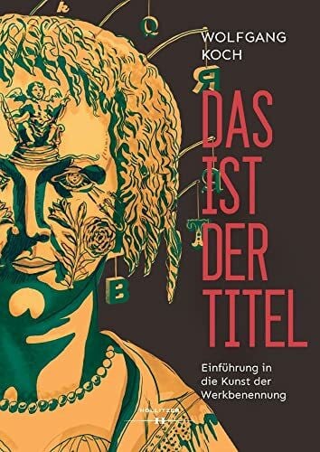 Koch, Wolfgang Das ist der Titel: Einführung in die Kunst der Werkbenennung