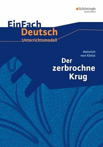 Strube, Markus EinFach Deutsch Unterrichtsmodelle: Heinrich von Kleist: Der zerbrochne Krug: Gymnasiale Oberstufe