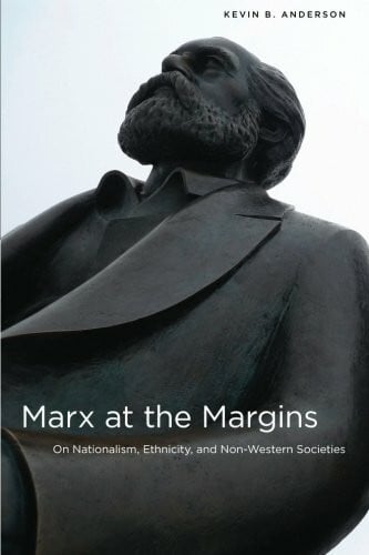 Anderson, Kevin B. Marx at the Margins: On Nationalism, Ethnicity, and Non-Western Societies