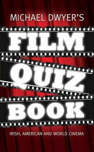 Dwyer, Michael Michael Dwyer's Film Quiz Book: Irish, Hollywood and World Cinema