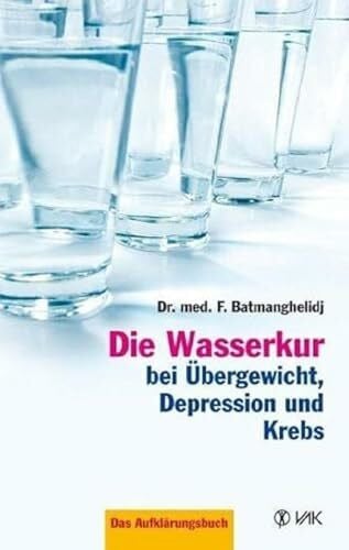 Baumann, Hildegard Die Wasserkur bei Übergewicht, Depression und Krebs: Das Aufklärungsbuch