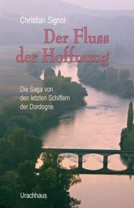 Signol, Christian Der Fluss der Hoffnung: Die Saga von den letzten Schiffern der Dordogne