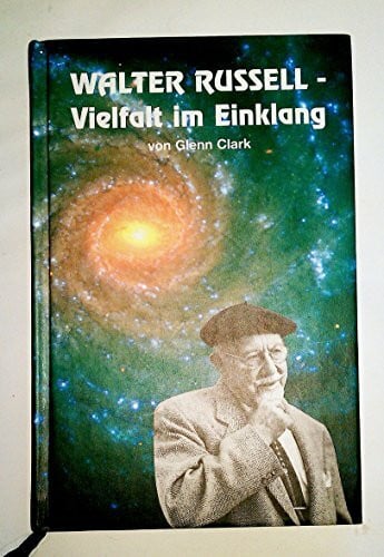 Clark, Glenn WALTER RUSSELL - Vielfalt im Einklang. 'Der Mann, der Zugang zu den Geheimnissen des Universums hatte'