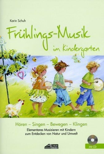 Schuh, Uwe Frühlings-Musik im Kindergarten (inkl. Lieder-CD): Elementares Musizieren mit Kindern zum Entdecken von Natur und Umwelt (Hören - Singen - Bewegen - Klingen)