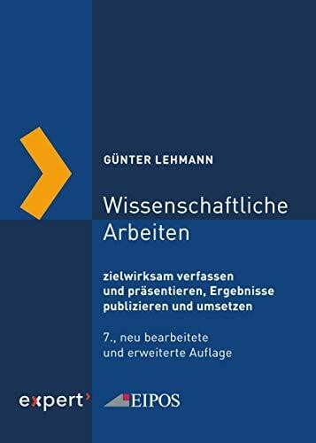 Lehmann, Günter Wissenschaftliche Arbeiten: zielwirksam verfassen und präsentieren (Forum Eipos)