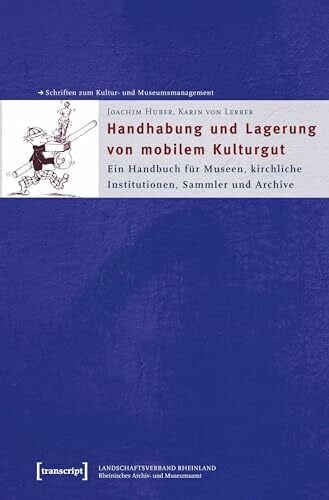 Lerber, Karin von Handhabung und Lagerung von mobilem Kulturgut: Ein Handbuch für Museen, kirchliche Institutionen, Sammler und Archive (Schriften zum Kultur- und Museumsmanagement)