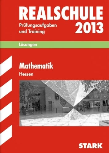 Redaktion Abschluss-Prüfungsaufgaben Realschule Hessen / Lösungen zu Mathematik 2013